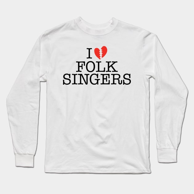 I BROKEN HEART FOLK SINGERS Long Sleeve T-Shirt by MadeByMystie